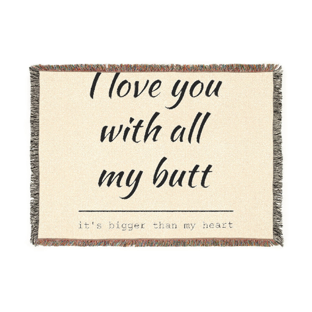 Woven Blanket — "I Love You With All My Butt" Funny Romantic Throw Blanket