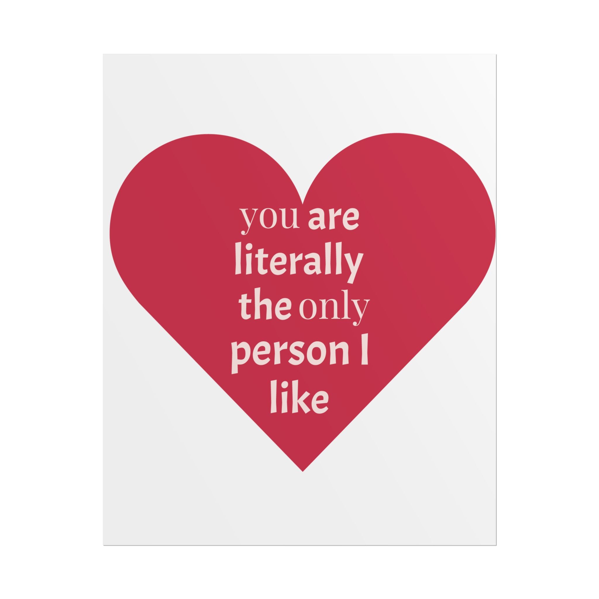 Rolled Poster — Red Heart "You Are Literally the Only Person I Like" Valentine's Wall Art