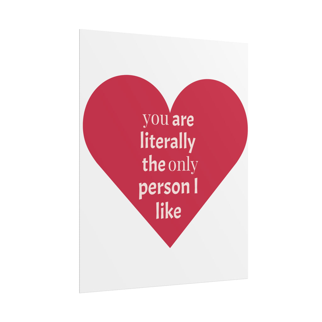 Rolled Poster — Red Heart "You Are Literally the Only Person I Like" Valentine's Wall Art